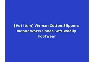 [Hot Item] Woman Cotton Slippers Indoor Warm Shoes Soft Woolly Footwear