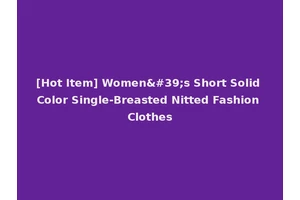 [Hot Item] Women's Short Solid Color Single-Breasted Nitted Fashion Clothes