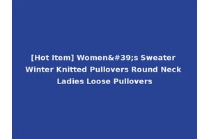 [Hot Item] Women's Sweater Winter Knitted Pullovers Round Neck Ladies Loose Pullovers