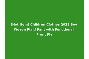 [Hot Item] Children Clothes 2022 Boy Woven Plaid Pant with Functional Front Fly