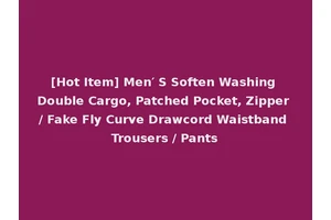 [Hot Item] Men′ S Soften Washing Double Cargo, Patched Pocket, Zipper / Fake Fly Curve Drawcord Waistband Trousers / Pants