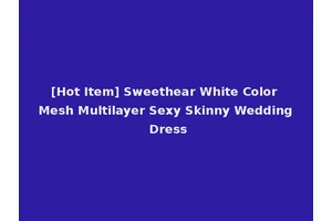 [Hot Item] Sweethear White Color Mesh Multilayer Sexy Skinny Wedding Dress