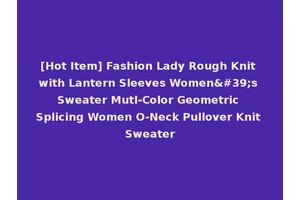 [Hot Item] Fashion Lady Rough Knit with Lantern Sleeves Women's Sweater Mutl-Color Geometric Splicing Women O-Neck Pullover Knit Sweater