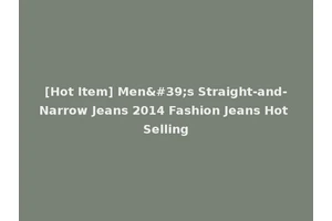 [Hot Item] Men's Straight-and-Narrow Jeans 2014 Fashion Jeans Hot Selling