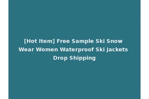 [Hot Item] Free Sample Ski Snow Wear Women Waterproof Ski Jackets Drop Shipping