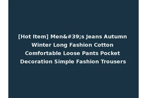[Hot Item] Men's Jeans Autumn Winter Long Fashion Cotton Comfortable Loose Pants Pocket Decoration Simple Fashion Trousers