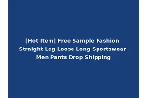[Hot Item] Free Sample Fashion Straight Leg Loose Long Sportswear Men Pants Drop Shipping