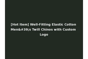 [Hot Item] Well-Fitting Elastic Cotton Men's Twill Chinos with Custom Logo