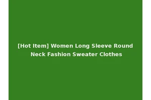 [Hot Item] Women Long Sleeve Round Neck Fashion Sweater Clothes