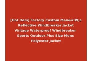[Hot Item] Factory Custom Men's Reflective Windbreaker Jacket Vintage Waterproof Windbreaker Sports Outdoor Plus Size Mens Polyester Jacket