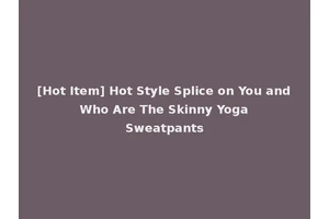 [Hot Item] Hot Style Splice on You and Who Are The Skinny Yoga Sweatpants