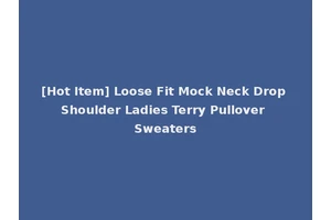 [Hot Item] Loose Fit Mock Neck Drop Shoulder Ladies Terry Pullover Sweaters