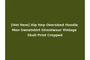 [Hot Item] Hip Hop Oversized Hoodie Men Sweatshirt Streetwear Vintage Skull Print Cropped