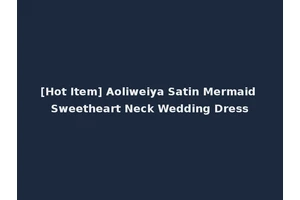 [Hot Item] Aoliweiya Satin Mermaid Sweetheart Neck Wedding Dress