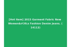 [Hot Item] 2015 Garment Fabric New Women's Fashion Denim Jeans. (14112)