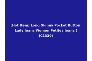 [Hot Item] Long Skinny Pocket Button Lady Jeans Women Petites Jeans (JC1339)