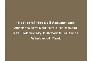 [Hot Item] Hot Sell Autumn and Winter Warm Knit Hat 3 Hole Wool Hat Embroidery Outdoor Pure Color Windproof Mask
