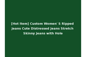 [Hot Item] Custom Women′ S Ripped Jeans Cute Distressed Jeans Stretch Skinny Jeans with Hole