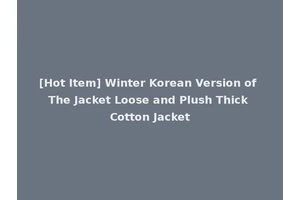 [Hot Item] Winter Korean Version of The Jacket Loose and Plush Thick Cotton Jacket