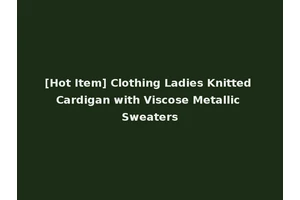 [Hot Item] Clothing Ladies Knitted Cardigan with Viscose Metallic Sweaters