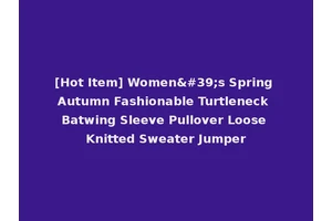 [Hot Item] Women's Spring Autumn Fashionable Turtleneck Batwing Sleeve Pullover Loose Knitted Sweater Jumper