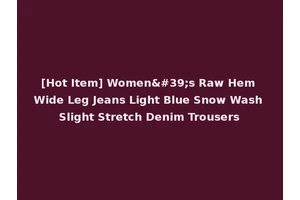 [Hot Item] Women's Raw Hem Wide Leg Jeans Light Blue Snow Wash Slight Stretch Denim Trousers
