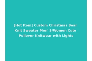 [Hot Item] Custom Christmas Bear Knit Sweater Men′ S/Women Cute Pullover Knitwear with Lights