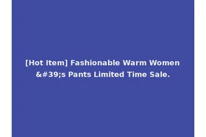 [Hot Item] Fashionable Warm Women's Pants Limited Time Sale.