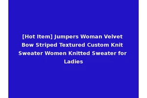 [Hot Item] Jumpers Woman Velvet Bow Striped Textured Custom Knit Sweater Women Knitted Sweater for Ladies