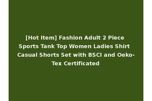 [Hot Item] Fashion Adult 2 Piece Sports Tank Top Women Ladies Shirt Casual Shorts Set with BSCI and Oeko-Tex Certificated