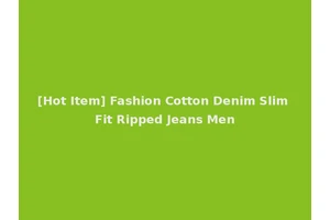 [Hot Item] Fashion Cotton Denim Slim Fit Ripped Jeans Men