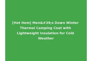 [Hot Item] Men's Down Winter Thermal Camping Coat with Lightweight Insulation for Cold Weather