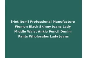 [Hot Item] Professional Manufacture Women Black Skinny Jeans Lady Middle Waist Ankle Pencil Denim Pants Wholesales Lady Jeans