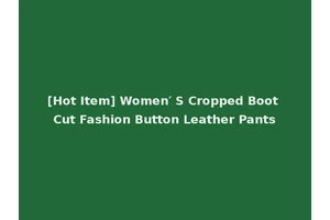 [Hot Item] Women′ S Cropped Boot Cut Fashion Button Leather Pants