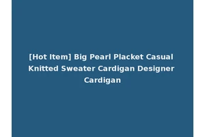 [Hot Item] Big Pearl Placket Casual Knitted Sweater Cardigan Designer Cardigan