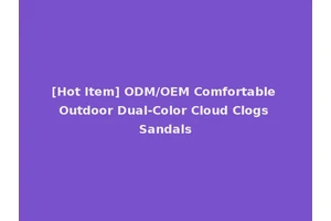 [Hot Item] ODM/OEM Comfortable Outdoor Dual-Color Cloud Clogs Sandals