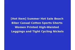 [Hot Item] Summer Hot Sale Beach Biker Casual Cotton Sports Shorts Women Printed High-Waisted Leggings and Tight Cycling Nickels