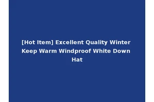 [Hot Item] Excellent Quality Winter Keep Warm Windproof White Down Hat