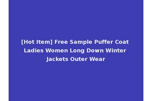 [Hot Item] Free Sample Puffer Coat Ladies Women Long Down Winter Jackets Outer Wear