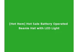 [Hot Item] Hot Sale Battery Operated Beanie Hat with LED Light