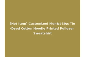 [Hot Item] Customized Men's Tie-Dyed Cotton Hoodie Printed Pullover Sweatshirt