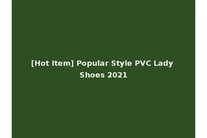 [Hot Item] Popular Style PVC Lady Shoes 2021