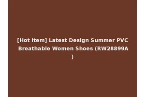 [Hot Item] Latest Design Summer PVC Breathable Women Shoes (RW28899A)