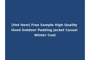[Hot Item] Free Sample High Quality Hood Outdoor Padding Jacket Casual Winter Coat