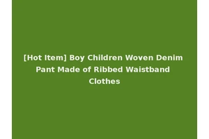 [Hot Item] Boy Children Woven Denim Pant Made of Ribbed Waistband Clothes