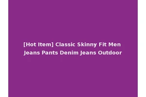[Hot Item] Classic Skinny Fit Men Jeans Pants Denim Jeans Outdoor