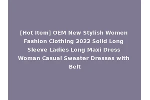[Hot Item] OEM New Stylish Women Fashion Clothing 2022 Solid Long Sleeve Ladies Long Maxi Dress Woman Casual Sweater Dresses with Belt