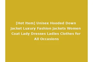 [Hot Item] Unisex Hooded Down Jacket Luxury Fashion Jackets Women Coat Lady Dresses Ladies Clothes for All Occasions