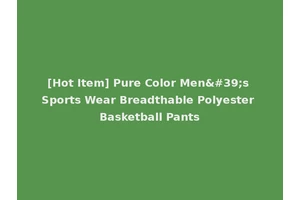 [Hot Item] Pure Color Men's Sports Wear Breadthable Polyester Basketball Pants