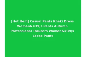 [Hot Item] Casual Pants Khaki Dress Women's Pants Autumn Professional Trousers Women's Loose Pants